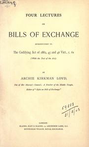 Cover of: Four lectures on bills of exchange: introductory to the Codifying Act of 1882, 45 and 46 Vict., c. 61.  (with the text of the Act.)