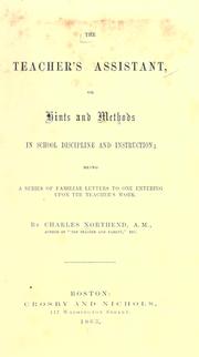 The teacher's assistant, or Hints and methods in school discipline and instruction by Charles Northend