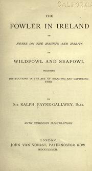 Cover of: The fowler in Ireland: or, Notes on the haunts and habits of wildfowl and seafowl including instructions in the art of shooting and capturing them