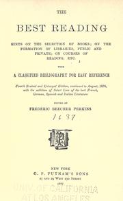 Cover of: The best reading by With a classified bibliography for easy reference.  4th rev. and enl. ed., continued to Aug. 1876, with the addition of select lists of the best French, German, Spanish and Italian literature; ed. by Frederic Beecher Perkins.
