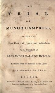 The trial of Mungo Campbell, before the High Court of Justiciary in Scotland, for the murder of Alexander, Earl of Eglintoun by Mungo Campbell