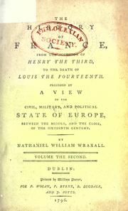 Cover of: The history of France from the accession of Henry the Third, to the death of Louis the Fourteenth: preceded by a view of the civil, military, and political state of Europe, between the middle and the close of the sixteenth century