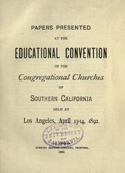 Papers presented at the Educational Convention of the Congregational Churches of Southern California by Educational Convention of the Congregational Churches of Southern California (1892 Los Angeles, Calif.)