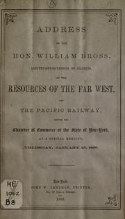 Cover of: Address of the Hon. William Bross ... on the resources of the far West, and the Pacific railway: before the Chamber of Commerce of the state of New York, at a special meeting, Thursday, January 25, 1866.