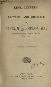 Cover of: Life, letters, lectures and addresses of Fredk. W. Robertson, M.A., incumbent of Trinity Chapel, Brighton, 1847-1853. by Brooke, Stopford Augustus