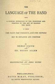 Cover of: The language of the hand: being a concise exposition of the principles and practice of the art of reading the hand, by which the past, present, and the future may be explained and foretold