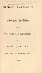 Cover of: Official catalogue of the Mexican exhibits at the Pan-American exposition at Buffalo, N.Y., U.S.A. by Mexico. National Commission from the United States of Mexico to the Pan-American Exposition, Buffalo, N.Y.