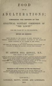 Cover of: Food and its adulterations: comprising the reports of the Analytical sanitary commission of "The Lancet" for the years 1851 to 1854 inclusive, revised and extended...