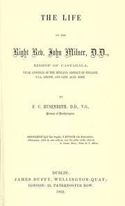 Cover of: The life of the Right Rev. John Milner, D. D., bishop of Castabala: vicar apostolic of the Midland District of England, F.S.A. London, and Cath. Acad. Rome