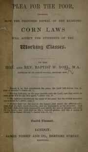 Cover of: A plea for the poor, showing how the proposed repeal of the existing Corn laws will affect the interests of the working classes. by Baptist Wriothesley Noel