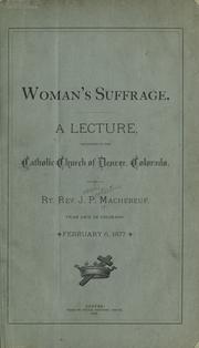 Cover of: Woman's suffrage: a lecture delivered in the Catholic Church of Denver, Colorado, February 6, 1877