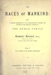 Cover of: The races of mankind: being a popular description of the characteristics, manners and customs of the principal varieties of the human family.