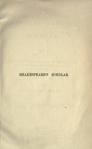 Cover of: Shakespeare's scholar: being historical and critical studies of his text, characters, and commentators, with an examination of Mr. Collier's folio of 1632.