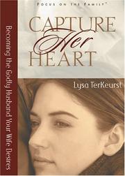 Cover of: Capture Her Heart: Becoming the Godly Husband Your Wife Desires