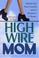 Cover of: High-Wire Mom