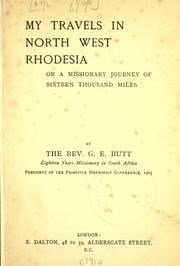 Cover of: My travels in North West Rhodesia, or A missionary journey of sixteen thousand miles by George Edward Butt