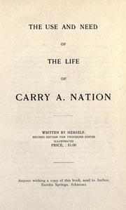 Cover of: The use and need of the life of Carry A. Nation
