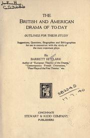 Cover of: The British and American drama of to-day outlines for their study: suggestions, questions, biographies and bibliographies for use in connection with the study of the more important plays.
