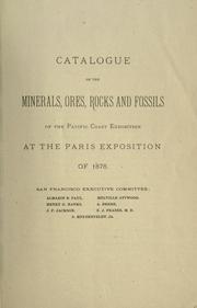 Catalogue of the minerals, ores, rocks and fossils of the Pacific coast exhibition at the Paris exposition of 1878 .. by California Commission for the Paris Exposition of 1878.