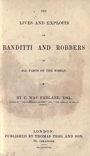 Cover of: The lives and exploits of banditti and robbers in all parts of the world. by Charles MacFarlane