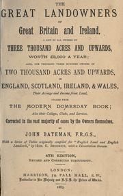 Cover of: The great landowners of Great Britain and Ireland: a list of all owners of three thousand acres and upwards ... also, one thousand three hundred owners of two thousand acres and upwards in England, Scotland, Ireland and Wales, their acreage and income from land culled from The modern Domesday book ...