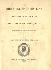 The chronicle of Queen Jane, and of two years of Queen Mary, and especially of the rebellion of Sir Thomas Wyat by John Gough Nichols