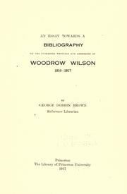 Cover of: An essay towards a bibliography of the published writings and addresses of Woodrow Wilson, 1910-1917. by Brown, George Dobbin