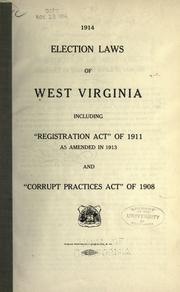 Cover of: 1914 election laws of West Virginia: including "Registration act" of 1911 as amended in 1913 and "Corrupt practices act" of 1908.