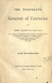 The thirteenth, greatest of centuries by James Joseph Walsh, James J. Walsh