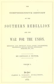 Cover of: comprehensive history of the southern rebellion and the war for the union.: Embodying also important state papers, congressional proceedings, official reports, remarkable speeches, etc., etc.
