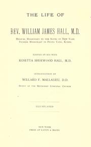 Cover of: The life of Rev. William James Hall, M. D.: medical missionary to the slums of New York, pioneer missionary to Pyong Yang, Korea
