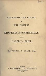Cover of: A description and history of the Castles of Kidwelly and Caerphilly, and of Castell Coch.