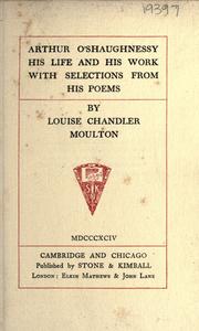 Cover of: Arthur O'Shaughnessy his life and his work with selections from his poems by Arthur William Edgar O'Shaughnessy