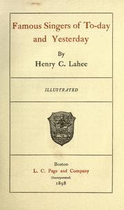 Famous singers of to-day and yesterday by Lahee, Henry Charles