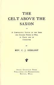 Cover of: The Celt above the Saxon: or, A comparative sketch of the Irish and English people in war, in peace and in character