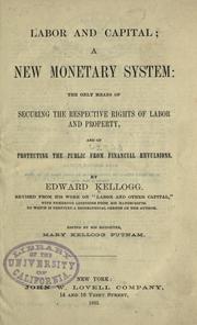 Cover of: Labor and capital: a new monetary system : the only means of securing the respective rights of labor and property and of protecting the public from financial revulsions