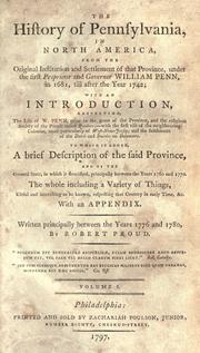 Cover of: The history of Pennsylvania, in North America: from the original institution and settlement of that province, under the first proprietor and governor William Penn, in 1681, till after the year 1742; : with an introduction, respecting, the life of the late W. Penn, prior to the grant of the province, and the religious society of the people called Quakers; --with the first rise of the neighbouring colonies, more particularly of West-New-Jersey, and the settlement of the Dutch and Swedes on Delaware. : To which is added, a brief description of the said province, and of the general state, in which it flourished, principally between the years 1760 and 1770. : The whole including a variety of things, useful and interesting to be known, respecting that country in early time, &c. : With an appendix.