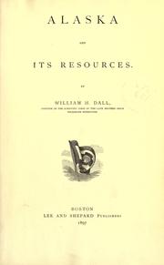 Cover of: Alaska and its resources. by William Healey Dall