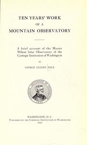 Ten years' work of a mountain observatory by George Ellery Hale