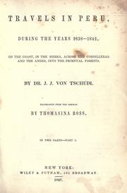 Cover of: Travels in Peru: during the years 1838-1842, on the coast, in the Sierra, across the Cordilleras and the Andes, into the primeval forests.