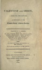 Cover of: Valentine and Orson, a romantic melodrame, as performed at the Theatre-Royal Govent-Garden.: Written by T. Dibdin.  And produced under the direction of Mr. Farley.  The overture and music by Mr. Jouve.