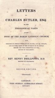 Cover of: Letters to Charles Butler, Esq., on the theological parts of his Book of the Roman Catholic Church: with remarks on certain works of Dr. Milner, and Dr. Lingard, and on some parts of the evidence of Dr. Doyle before the two committees of the Houses of Parliament