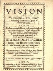 Cover of: A vision of vnchangeable free mercy, in sending the means of grace to undeserved sinners ...: In a sermon preached before the Honourable House of Commons, April 29. being the day of publike humiliation.  Whereunto is annexed, A short defensative about church-government ... toleration and petitions about these things.