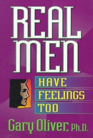 Real men have feelings too by Gary J. Oliver