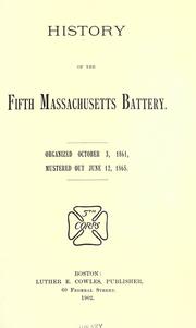 History of the Fifth Massachusetts battery by Massachusetts Artillery. 5th Battery, 1861-1865.