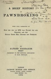 A brief history of pawnbroking, with full narrative of how the Act of 1872 was fought for and obtained and the Stolen goods bill opposed and defeated