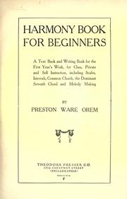 Cover of: Harmony book for beginners: a text book and writing book for the first year's work, for class, private and self instruction, including scales, intervals, common chords, the dominant seventh chord and melody making