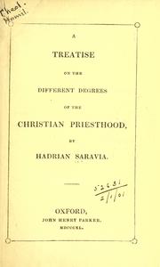 A treatise on the different degrees of the Christian priesthood by Hadrian Saravia