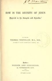 Cover of: How is the divinity of Jesus depicted in the gospels and epistles by Whitelaw, Thomas