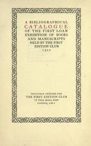 Cover of: A bibliographical catalogue of the first loan exhibition of books and manuscripts held by the First edition club 1922. by First Edition Club (London, England)